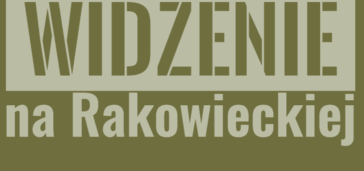 WIDZENIE NA RAKOWIECKIEJ – 20 maja, godz. 18:00