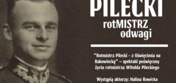 Pilecki – rotMISTRZ odwagi ! Spektakl „Rotmistrz Pilecki – z Oświęcimia na Rakowiecką”